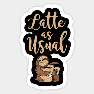 Latte As Usual. Latte Lover. Coffee Addict. Sticker